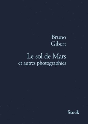 Bruno Gibert - Le sol de Mars et autres photographies, Häftad