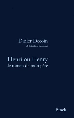 Didier Decoin - Henri Ou Henry Le Roman de Mon Pere, Häftad