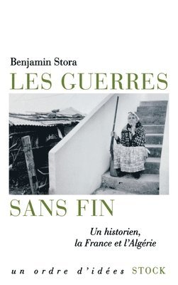 Benjamin Stora - Les guerres sans fin: Un historien, la France et l'Algérie, Häftad