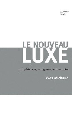 Yves Michaud - Le Nouveau Luxe: Expériences, arrogance, authenticité, Häftad