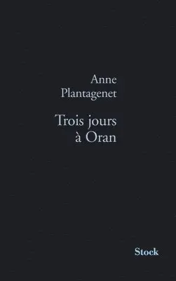 Anne Plantagenet - Trois Jours a Oran, Häftad. Tillgänglighet: Lägg i varukorg