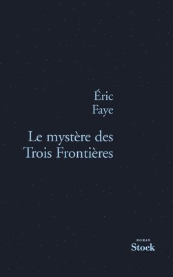 Eric Faye - Le Mystere Des Trois Frontieres, Häftad