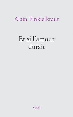 Alain Finkielkraut - Et si l'amour durait, Häftad