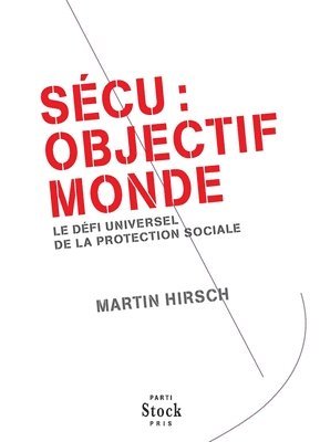 Martin Hirsch - Secu Objectif Monde: Le défi universel de la protection sociale, Häftad