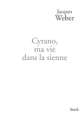 Jacques Weber - Cyrano Ma Vie Dans La Sienne, Häftad