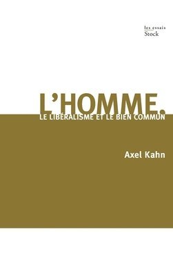 Axel Kahn - L Homme Le Liberalisme Et Le Bien Commun: Le libéralisme et le bien commun, Häftad