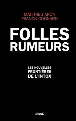 Matthieu Aron, Franck Cognard - Folles Rumeurs: Les nouvelles frontières de l'intox, Häftad. Tillgänglighet: Lägg i varukorg