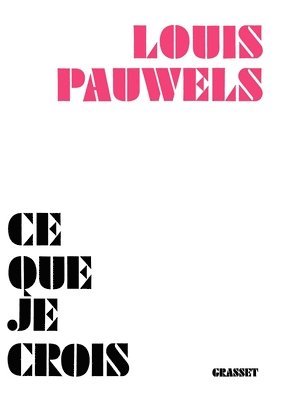 Louis Pauwels - Ce que je crois, Häftad