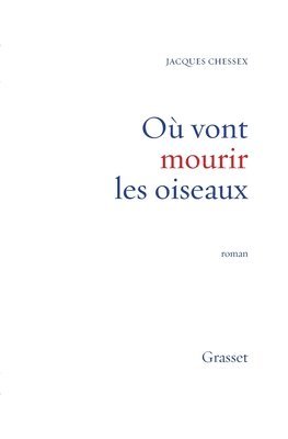 Jacques Chessex - Ou Vont Mourir Les Oiseaux, Häftad