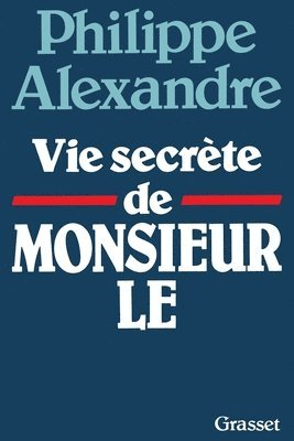 Philippe Alexandre - Vie secrète de Monsieur le, Häftad