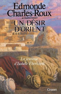 Edmonde Charles-Roux - Un désir d'Orient, Häftad. Tillgänglighet: Lägg i varukorg