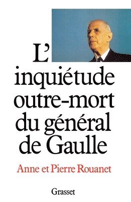 Anne Rouanet, Pierre Rouanet - L'inquiétude outre-mort du général de Gaulle, Häftad