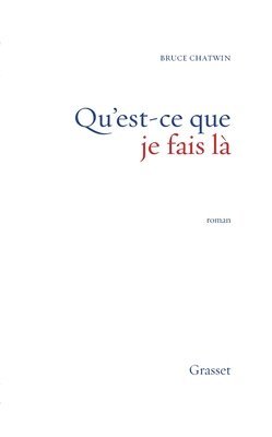 Bruce Chatwin - Qu Est-CE Que Je Fais La, Häftad
