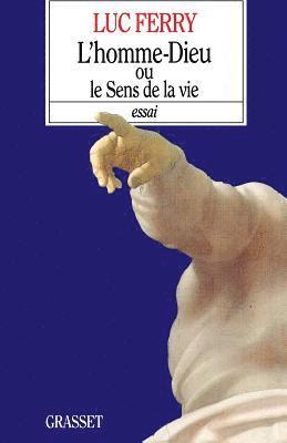 Luc Ferry - L'homme-Dieu ou le sens de la vie, Häftad