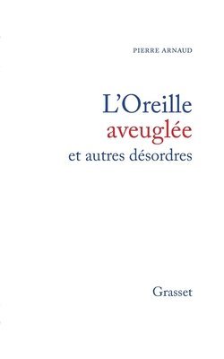 Pierre Arnaud - L'oreille aveuglée et autres désordres, Häftad