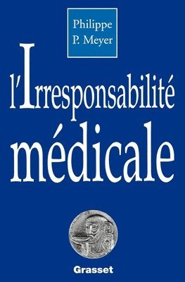 Philippe Meyer - L'irresponsabilité médicale, Häftad