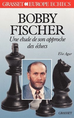 Elie Agur - Bobby Fischer - Etude son approche des échecs, Häftad