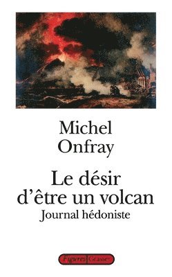 Michel Onfray - Le désir d'être un volcan, Häftad