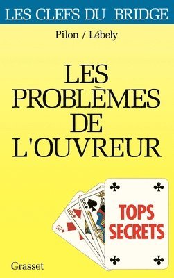 Norbert Lébely, Dominique Pilon - Tops secrets: les problèmes de l'ouvreur, Häftad