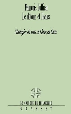 François Jullien - Le détour et l'accès: Stratégies du sens en Chine, en Grèce, Häftad