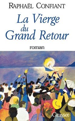 Raphaël Confiant - La vierge du grand retour, Häftad