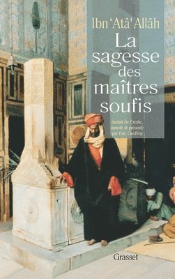 Eric Geoffroy, Ahmad Ibn M. Ibn Ata Allâh Al-Iskandari - La sagesse des maîtres soufis, Häftad. Tillgänglighet: Lägg i varukorg