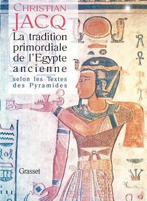 Christian Jacq - La tradition primordiale de l'Egypte ancienne, Häftad