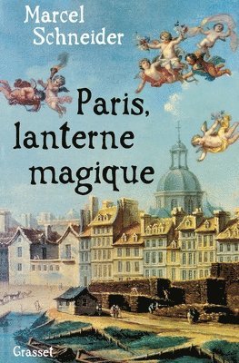 Marcel Schneider - Paris, lanterne magique, Häftad