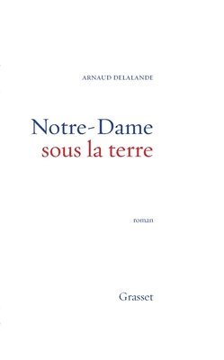 Arnaud Delalande - Notre-Dame Sous La Terre- Prix Evas. Relais H, Häftad