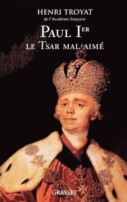 Henri Troyat - Paul 1er, le tsar mal-aimé, Häftad