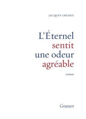 Jacques Chessex - L Eternel Sentit Une Odeur Agreable, Häftad