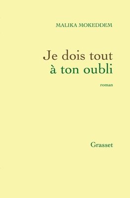 Malika Mokeddem - Je dois tout à ton oubli, Häftad