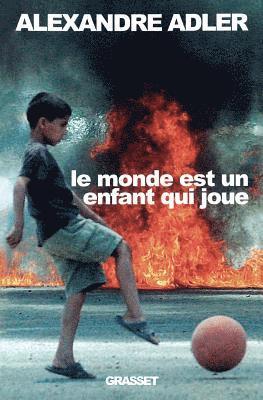 Alexandre Adler - Le monde est un enfant qui joue, Häftad