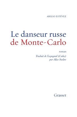 Abilio Estévez - Le danseur russe de Monte-Carlo: roman - traduit de l'espagnol (Cuba) par Alice Seelow, Häftad