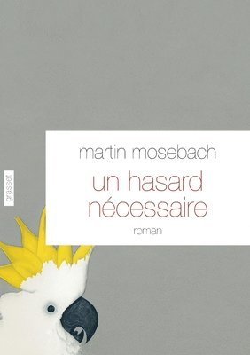 Martin Mosebach - Un hasard nécessaire: Roman - traduit de l'allemand par Frédérique Laurent, Häftad