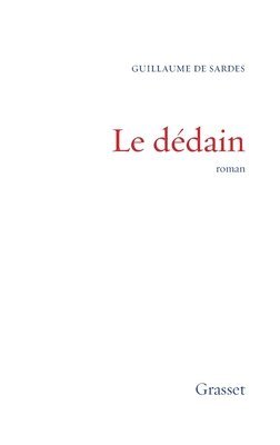 Guillaume de Sardes - Le dédain: roman, Häftad