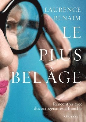 Laurence Benaïm - Le Plus Bel Age: Rencontres avec des octogénaires affranchis, Häftad