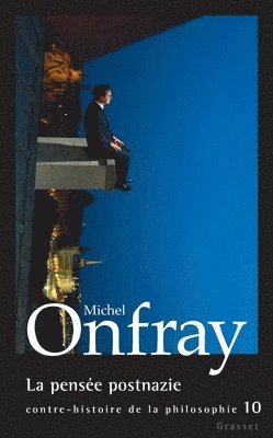 Michel Onfray - La pensée postnazie: Contre-histoire de la philosophie, tome 10, Häftad