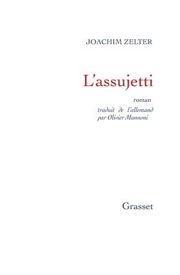 Joachim Zelter - L'assujetti: traduit de l'allemand par Olivier Mannoni, Häftad