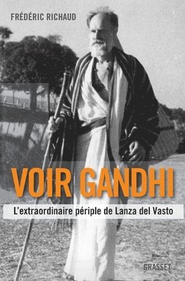 Frédéric Richaud - Voir Gandhi: L'extraordinaire périple de Lanza del Vasto, Häftad