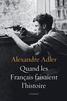 Alexandre Adler - Quand les Français faisaient l'histoire: Essai, Häftad