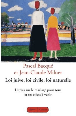 Jean-Claude Milner, Pascal Bacqué - Loi Juive Loi Civile Loi Naturelle: Lettres sur le mariage pour tous et ses effets à venir, Häftad