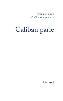Jean Guéhenno - Caliban parle - suivi de: Conversion à l'humain, Häftad