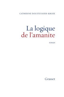 Catherine Dousteyssier-Khoze - La Logique de l'amanite: premier roman, Häftad