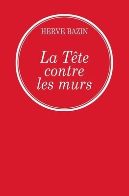 Hervé Bazin - La tête contre les murs, Häftad