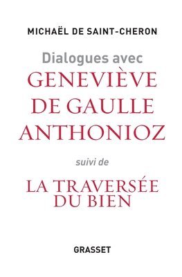 Michaël de Saint-Chéron - Dialogues avec Geneviève de Gaulle Anthonioz: Suivis de La traversée du bien, Häftad
