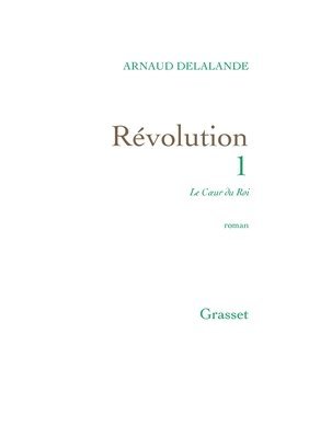 Arnaud Delalande - Le Coeur Du Roi: Révolution, 1, Häftad