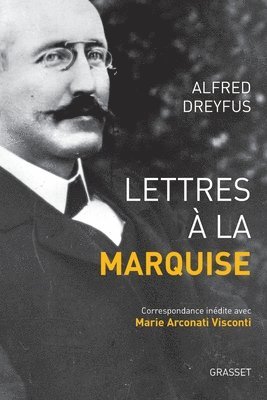 Alfred Dreyfus - Lettres à la marquise: Correspondance inédite avec Marie Arconati Visconti, Häftad