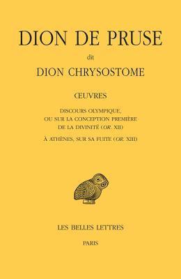 Gianluca Ventrella - Dion de Pruse Dit Dion Chrysostome, Oeuvres: Discours Olympique, Ou Sur La Conception Premiere de la Divinite (Or. XII) Et a Athenes, Sur Sa Fuite (Or, Häftad