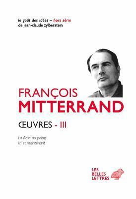 Francois Mitterrand, Pierre-Emmanuel Guigo - Oeuvres III: La Rose Au Poing (1973), ICI Et Maintenant (1980), Häftad